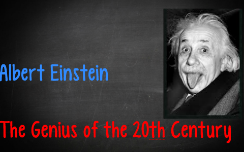 Albert Einstein: The Genius of the 20th century by Lutz Storbeck on Prezi