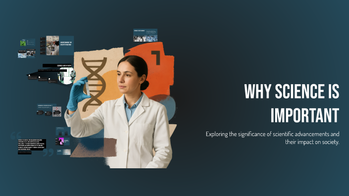 Why Science Is Important Example Why Science is Important by Azzouni Arij on Prezi