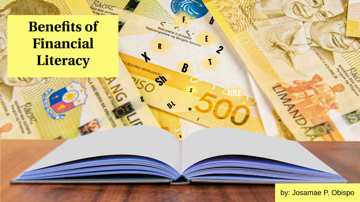 Benefits of financial literacy by Josamae Obispo on Prezi