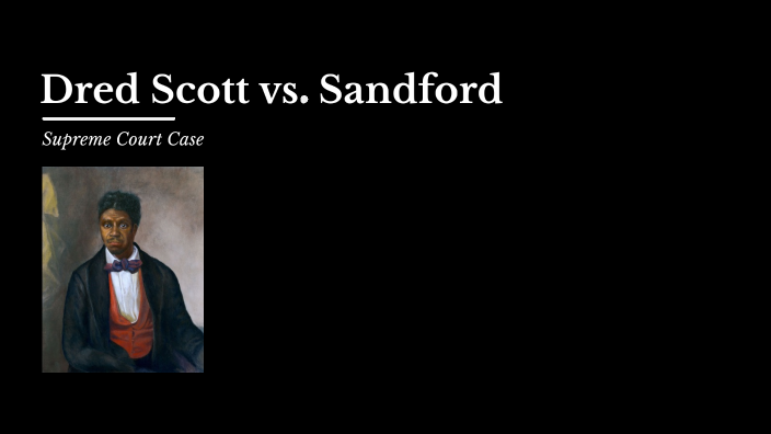 Dred Scott vs. Sandford by Tate Olson on Prezi