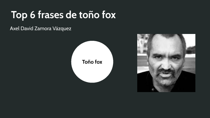 Toño Fox Toño Fox by Axel David Zamora Vazquez on Prezi