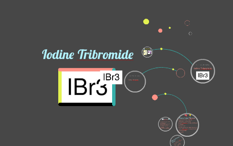 Iodine Tribromide by Bob Chemistry on Prezi
