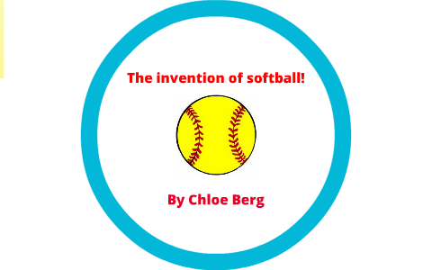 The Invention Of Softball! by Chloe Berg on Prezi