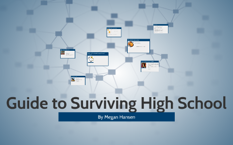 Your Guide to Surviving High School by Megan Hansen on Prezi
