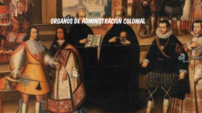 órganos de administración colonial by evelin tulcan on Prezi