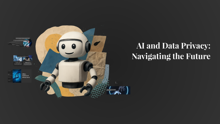 AI and Data Privacy: Navigating the Future by Mariya Ahmed on Prezi