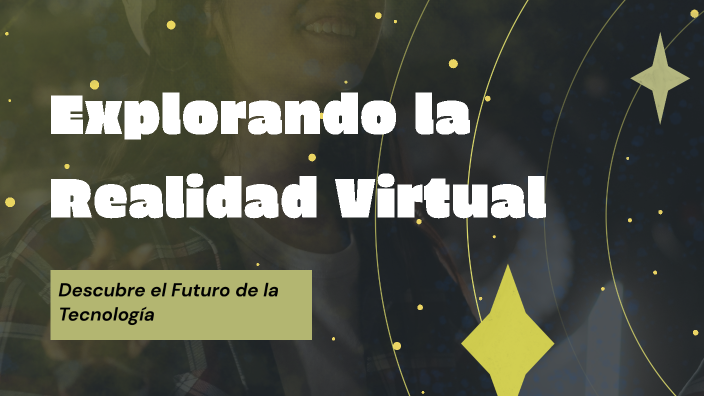 Explorando la Realidad Virtual by Nelsy Dominguez on Prezi