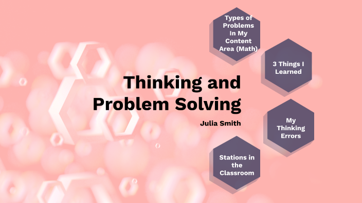 Thinking and Problem Solving by Julia Smith on Prezi