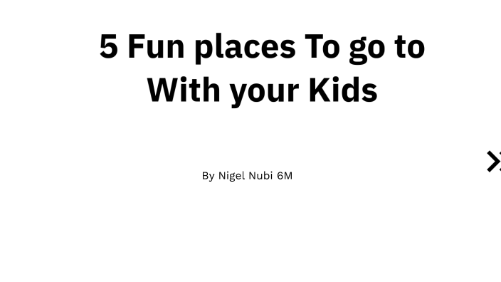 5-fun-places-to-go-to-with-your-kids-by-2031-nubi-nigel-on-prezi