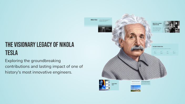 The Visionary Legacy of Nikola Tesla by JOSEPH RIVERA VARGAS on Prezi