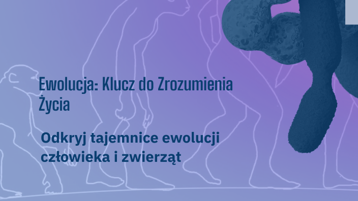 Ewolucja: Klucz do Zrozumienia Życia by kuba piotrowski on Prezi