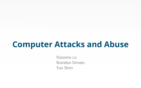 Computer Attacks and Abuse by Yun Shim