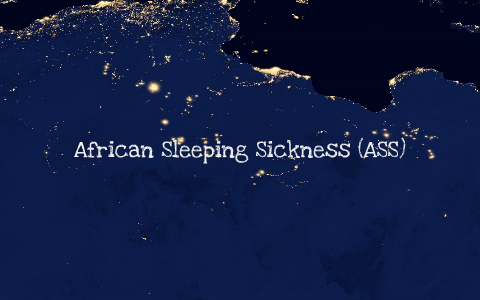 African Sleeping Sickness (ASS) by Alexander Pike on Prezi