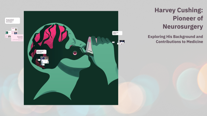 Harvey Cushing: Pioneer of Neurosurgery by jordaliza buyagao on Prezi