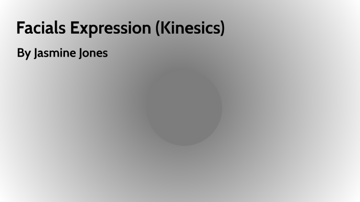 Kinesics - Facial Expression by Jasmine Jones on Prezi