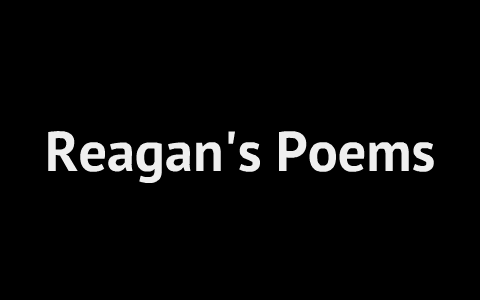 Reagan's Poems by Reagan Weydert on Prezi