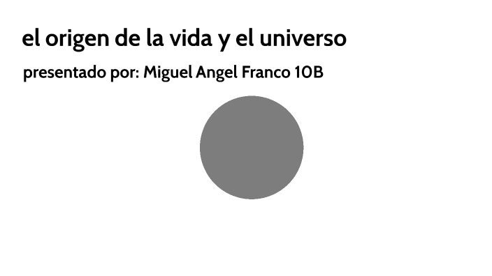 el origen de la vida y el universo by Miguel Angel Franco Beltran on Prezi