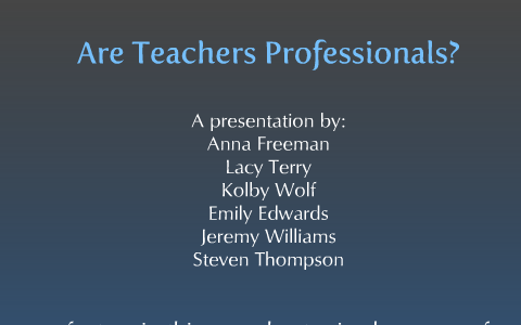 Teacher Professionalism by Kolby Wolf on Prezi