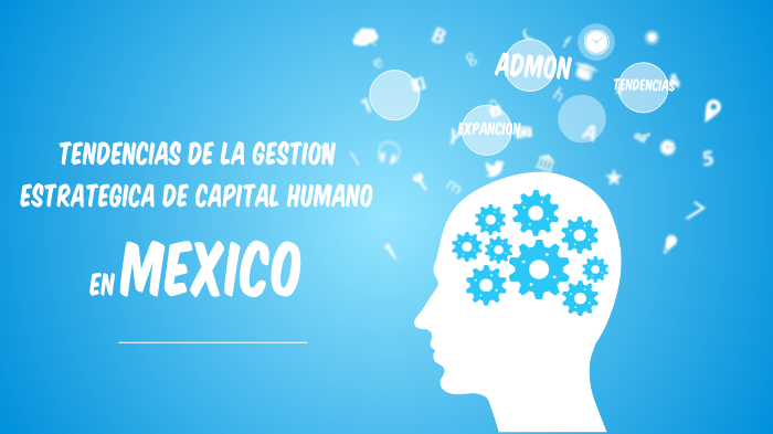 Tendencias de gestion de capital humano en mex. by jesica sanchez on Prezi