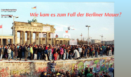 Prasentation Geschichte Wie Kam Es Zum Fall Der Berliner Mauer By Sabine Gutfleisch