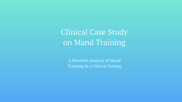 Clinical Case Study on Mand Training by S M on Prezi