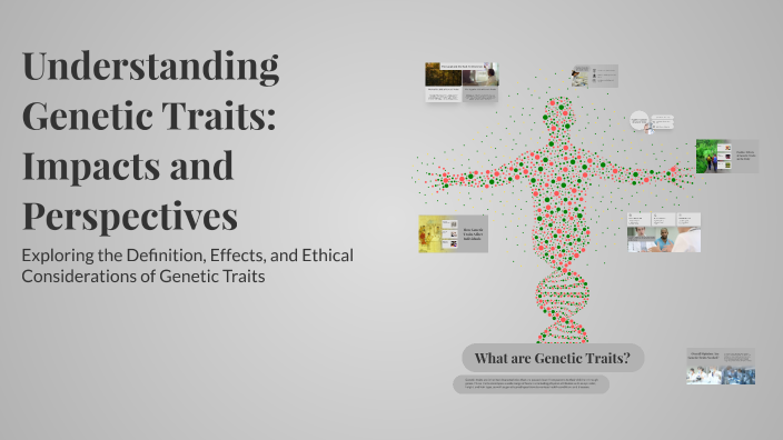 Understanding Genetic Traits: Impacts and Perspectives by Raina on Prezi