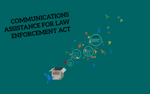 COMMUNICATIONS ASSISTANCE FOR LAW ENFORCEMENT ACT by Sana Ali on Prezi