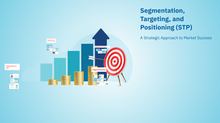 Segmentation, Targeting, and Positioning (STP) by Prachi Modi on Prezi