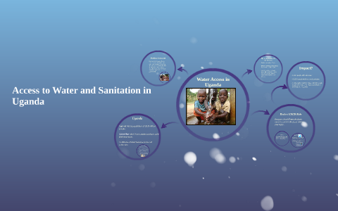 Access to Water and Sanitation in Uganda by Nori Dubon on Prezi