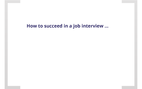 How to succeed in a job interview by Victoria Sanblas on Prezi