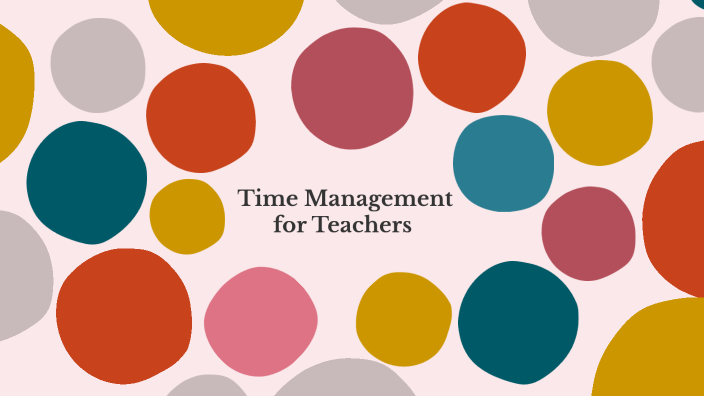 time management for teachers by anshika garg on Prezi