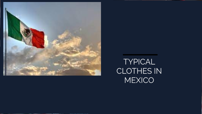 typical clothes in mexico by Marco García on Prezi