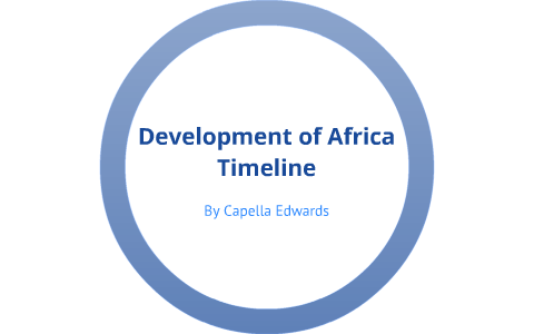 Development of Africa Timeline by Capella Edwards on Prezi