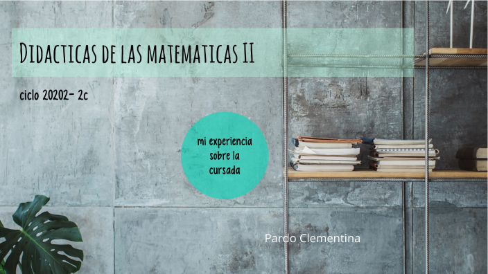 Didacticas de las matematicas II by Clementina Pardo on Prezi