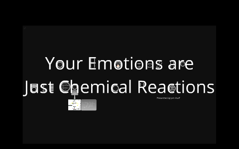 Your Emotions are just Chemical Reactions by Franz Christian Irorita on ...