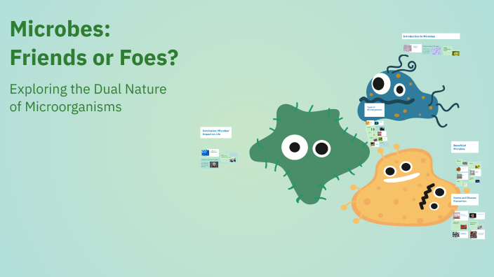 Microbes: Friends or Foes? by Nour Haffar on Prezi