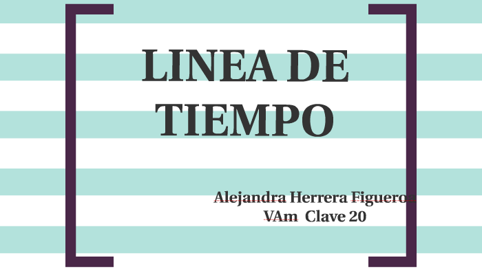 LINEA DE TIEMPO by Alejandra Herrera on Prezi