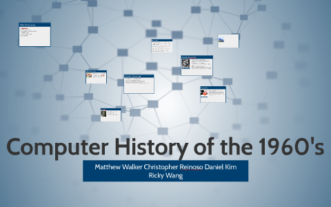 Computer Science 1960 Computer History of the 1960's by Matthew Walker on Prezi