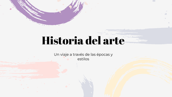 Historia del arte by Leslie Carapaz on Prezi