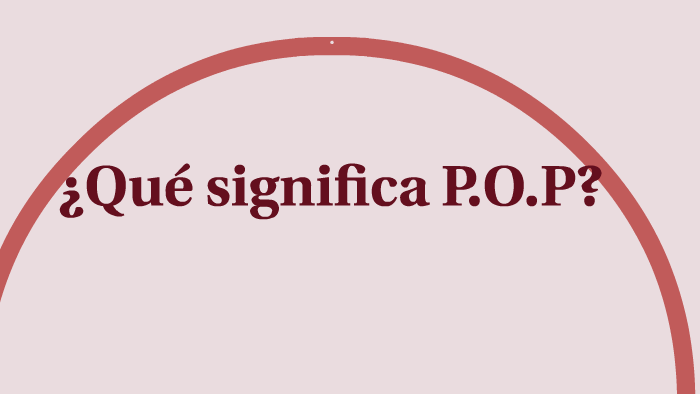 ¿Qué significa P.O.P? by Pier angeli Carabajal on Prezi