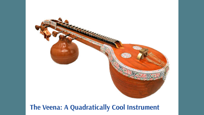 The Veena: A Quadratically Cool Instrument by Trisha B. by Trisha Ballak on Prez