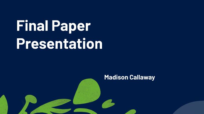 FInal Paper Presentation by Madison Callaway on Prezi