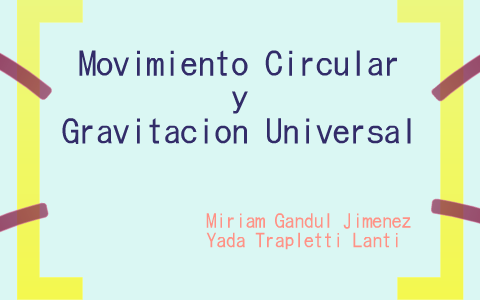 Movimiento Circular y Gravitación Universal by Cintya Gandul on Prezi Next