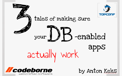 3 Tales Of Testing Db Enabled Apps By Anton Keks