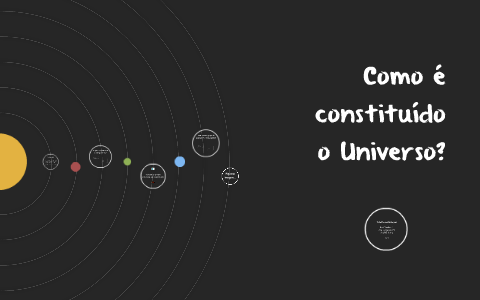 Como é constituído o Universo? by Cláudia Salsinha on Prezi