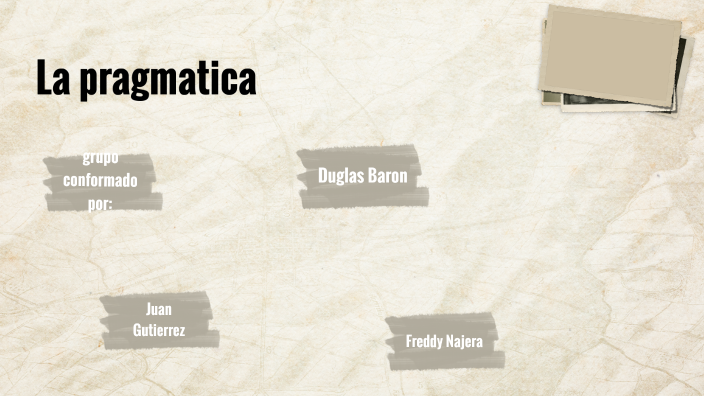 la pracmatica by freddy najera on Prezi
