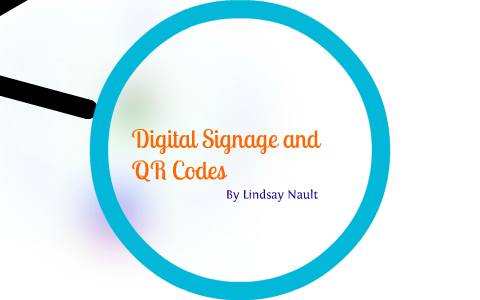 Digital Signage and QR Codes by Lindsay Nault on Prezi