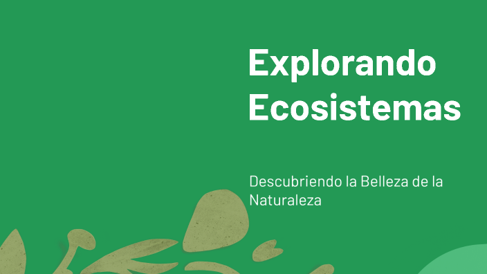 Explorando Ecosistemas by Rodrigo Nava Garcia on Prezi