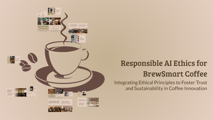 Responsible AI Ethics for BrewSmart Coffee by Iman Sayeda on Prezi