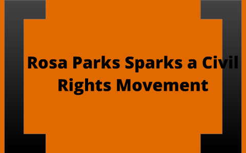 Rosa Parks Sparks a Civil Rights Movement by Tanner Nix on Prezi